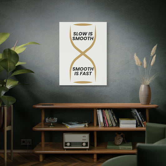 Slow Is Smooth, Smooth Is Fast – Matte Canvas Wall Art 1.25”